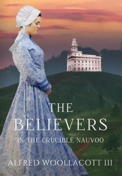 Cover for Woollacott III Alfred · The Believers in the Crucible Nauvoo (Hardcover Book) (2017)