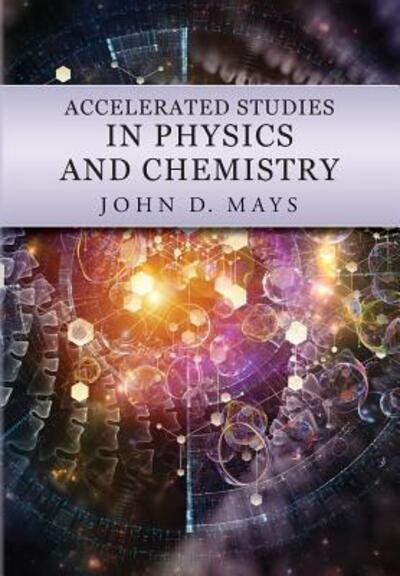 Cover for John Mays · Accelerated Studies in Physics and Chemistry : A Mastery-Oriented Curriculum (Paperback Bog) (2018)