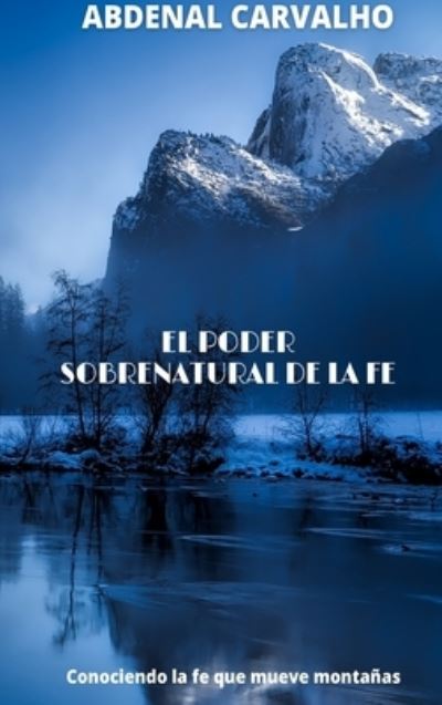 El poder sobrenatural de la fe - Abdenal Carvalho - Książki - Blurb - 9781006579363 - 3 lipca 2024