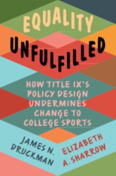 Cover for Druckman, James N. (Northwestern University, Illinois) · Equality Unfulfilled: How Title IX's Policy Design Undermines Change to College Sports - Cambridge Studies in Gender and Politics (Paperback Book) (2023)