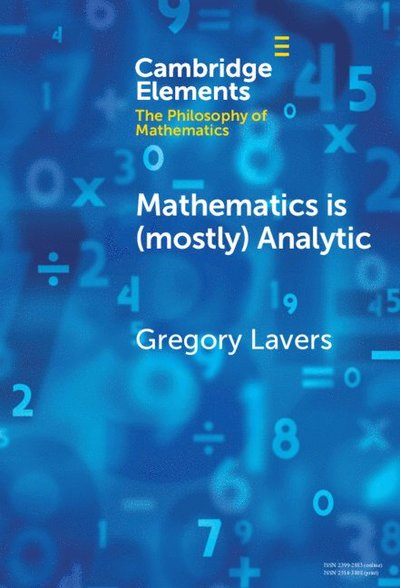 Cover for Lavers, Gregory (Concordia University, Montreal) · Mathematics is (mostly) Analytic - Elements in the Philosophy of Mathematics (Hardcover Book) (2024)