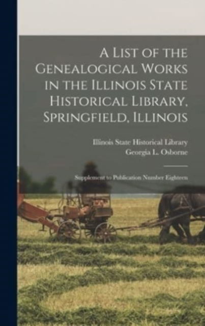 Cover for Illinois State Historical Library · A List of the Genealogical Works in the Illinois State Historical Library, Springfield, Illinois (Hardcover Book) (2021)