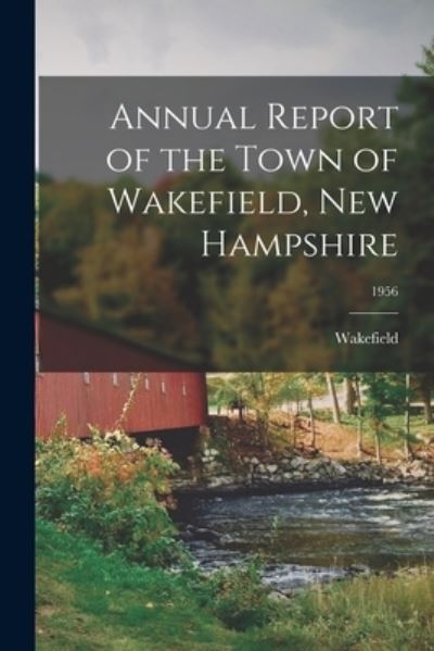 Cover for Wakefield (N H Town) · Annual Report of the Town of Wakefield, New Hampshire; 1956 (Paperback Book) (2021)