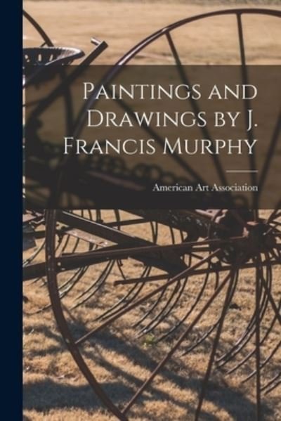Cover for American Art Association · Paintings and Drawings by J. Francis Murphy (Pocketbok) (2021)