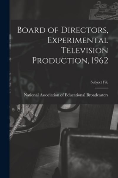 Cover for National Association of Educational B · Board of Directors, Experimental Television Production, 1962 (Pocketbok) (2021)