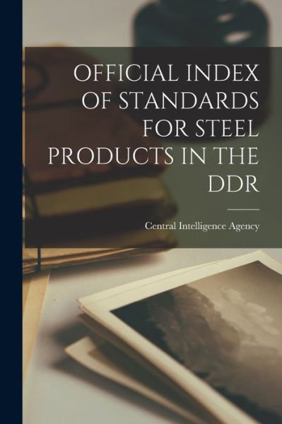 Cover for Central Intelligence Agency · Official Index of Standards for Steel Products in the Ddr (Paperback Book) (2021)