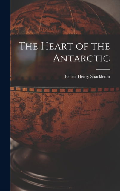 Cover for Ernest Henry Shackleton · The Heart of the Antarctic (Inbunden Bok) (2022)