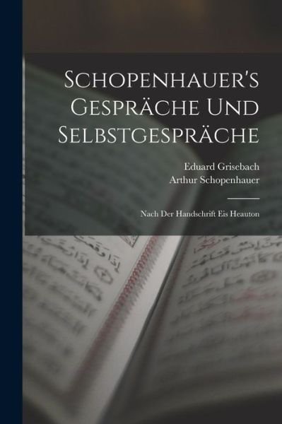 Schopenhauer's Gespräche und Selbstgespräche - Arthur Schopenhauer - Kirjat - Creative Media Partners, LLC - 9781016341363 - torstai 27. lokakuuta 2022