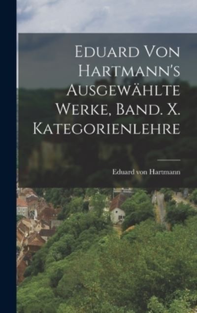 Cover for Eduard von Hartmann · Eduard Von Hartmann's Ausgewählte Werke, Band. X. Kategorienlehre (Book) (2022)