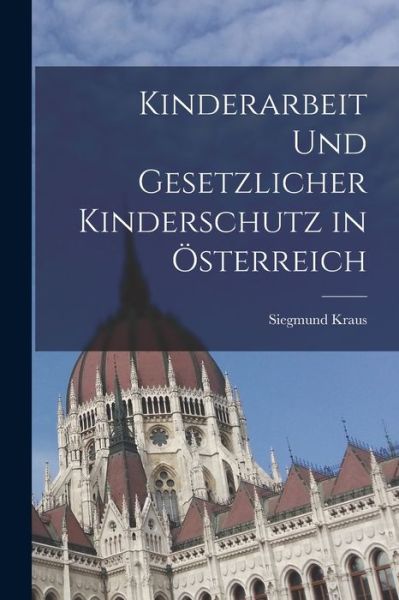 Cover for Siegmund Kraus · Kinderarbeit und Gesetzlicher Kinderschutz In Österreich (Book) (2022)