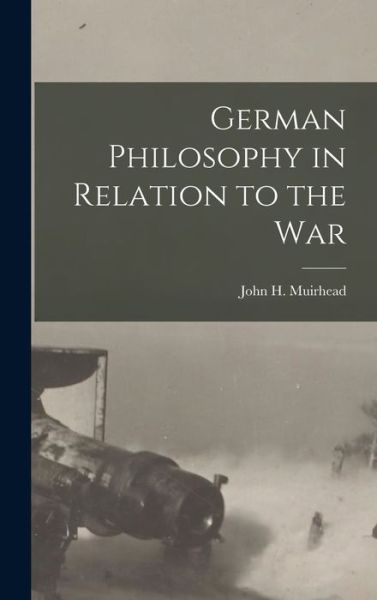 Cover for John H. Muirhead · German Philosophy in Relation to the War (Book) (2022)