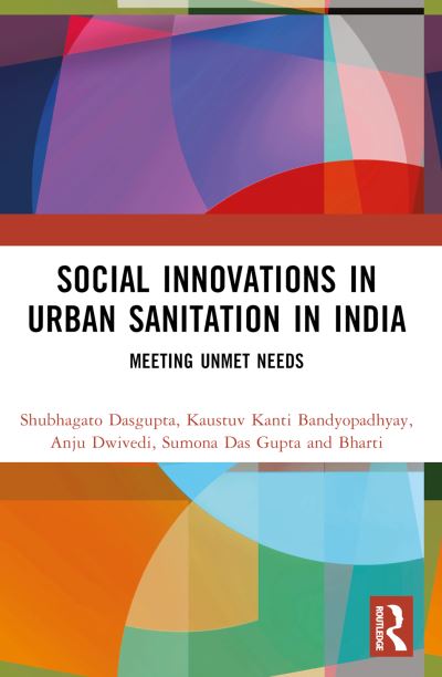 Dasgupta, Shubhagato (Centre for Policy Research) · Social Innovations in Urban Sanitation in India: Meeting Unmet Needs (Paperback Book) (2024)