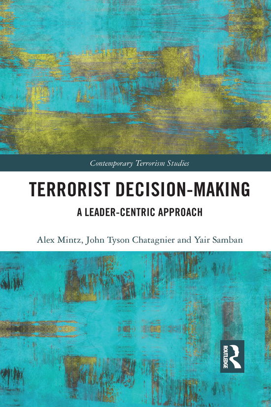 Terrorist Decision-Making: A Leader-Centric Approach - Contemporary Terrorism Studies - Alex Mintz - Bøger - Taylor & Francis Ltd - 9781032082363 - 2. august 2021