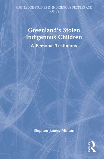 Cover for Helene Thiesen · Greenland’s Stolen Indigenous Children: A Personal Testimony - Routledge Studies in Indigenous Peoples and Policy (Hardcover Book) (2022)