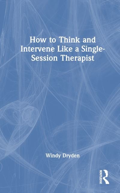 Cover for Dryden, Windy (Goldsmiths, University of London, UK) · How to Think and Intervene Like a Single-Session Therapist (Hardcover bog) (2024)