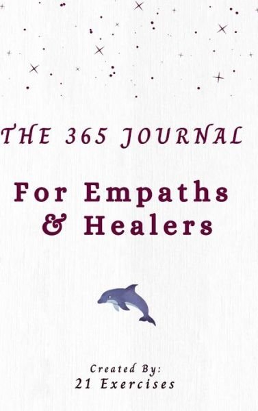 Cover for 21 Exercises · The 365 Journal For Empaths And Healers (Hardcover Book) (2021)