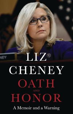 Cover for Liz Cheney · Oath and Honor: the explosive inside story from the most senior Republican to stand up to Donald Trump (Paperback Book) (2023)