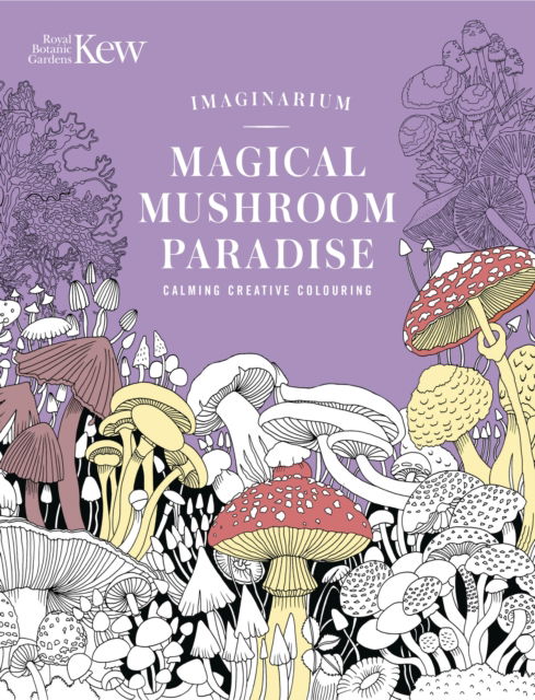 Cover for N/a, N/a · Kew Imaginarium: Magical Mushroom Paradise: Calming Creative Colouring - Royal Botanic Gardens, Kew (Taschenbuch) (2025)
