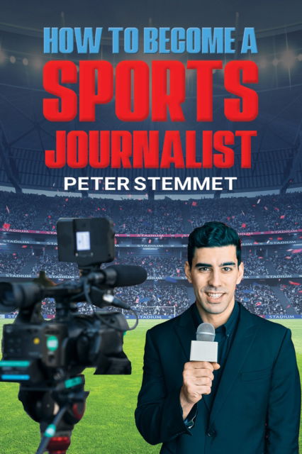 How to Become a Sports Journalist - Peter Stemmet - Książki - Austin Macauley Publishers - 9781035809363 - 11 października 2024