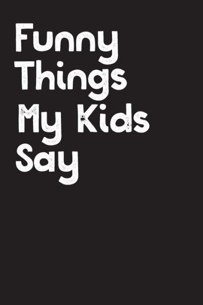 Cover for Family Time · Funny Things My Kids Say (Paperback Book) (2019)