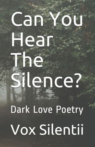 Cover for Vox Silentii · Can You Hear The Silence? : Dark Love Poetry (Paperback Bog) (2020)