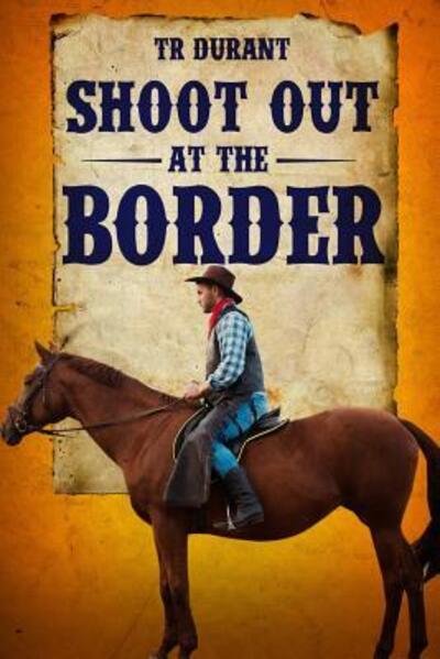 Shoot Out at the Border - Tr Durant - Bøker - Independently Published - 9781093290363 - 8. april 2019