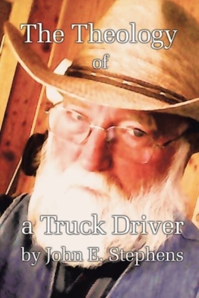 Cover for John E. Stephens · Theology of a Truck Driver (Book) (2022)