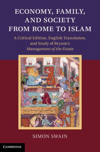 Cover for Swain, Simon (University of Warwick) · Economy, Family, and Society from Rome to Islam: A Critical Edition, English Translation, and Study of Bryson's Management of the Estate (Inbunden Bok) (2013)