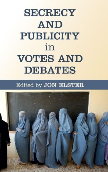 Cover for Jon Elster · Secrecy and Publicity in Votes and Debates (Gebundenes Buch) (2015)