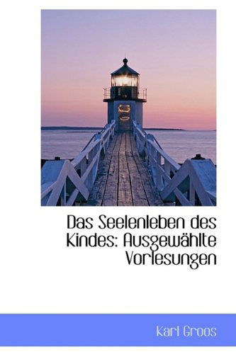 Cover for Karl Groos · Das Seelenleben Des Kindes: Ausgewählte Vorlesungen (Hardcover Book) (2009)