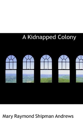 Cover for Mary Raymond Shipman Andrews · A Kidnapped Colony (Paperback Book) (2009)