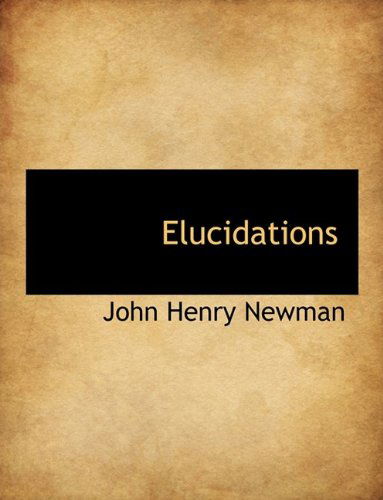 Cover for Cardinal John Henry Newman · Elucidations (Paperback Book) [Large type / large print edition] (2009)