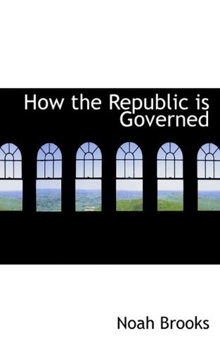 Cover for Noah Brooks · How the Republic is Governed (Pocketbok) (2009)