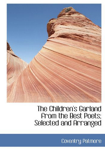 Cover for Coventry Patmore · The Children's Garland from the Best Poets; Selected and Arranged (Hardcover Book) (2009)