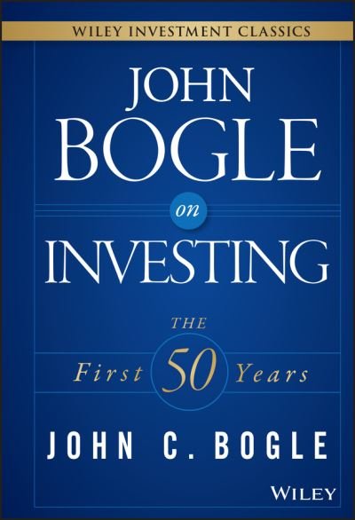 Cover for John C. Bogle · John Bogle on Investing: The First 50 Years - Wiley Investment Classics (Hardcover bog) (2015)