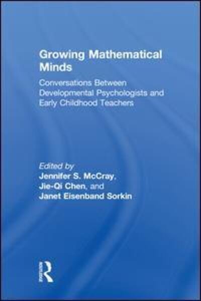 Cover for McCray, Jennifer S. (Erikson Institute, USA) · Growing Mathematical Minds: Conversations Between Developmental Psychologists and Early Childhood Teachers (Hardcover Book) (2018)