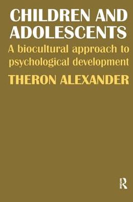 Cover for Theron Alexander · Children and Adolescents: A Biocultural Approach to Psychological Development (Hardcover Book) (2017)