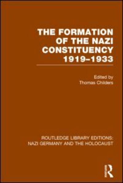 Cover for Thomas Childers · The Formation of the Nazi Constituency 1919-1933 (RLE Nazi Germany &amp; Holocaust) - Routledge Library Editions: Nazi Germany and the Holocaust (Paperback Book) (2016)