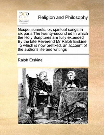 Cover for Ralph Erskine · Gospel Sonnets: Or, Spiritual Songs in Six Parts the Twenty-second Ed in Which the Holy Scriptures Are Fully Extended by the Late Reve (Paperback Bog) (2010)