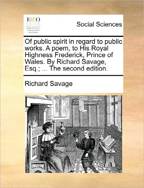 Cover for Richard Savage · Of Public Spirit in Regard to Public Works. a Poem, to His Royal Highness Frederick, Prince of Wales. by Richard Savage, Esq.; ... the Second Edition. (Paperback Book) (2010)