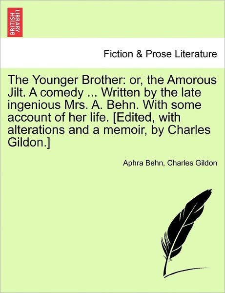 Cover for Aphra Behn · The Younger Brother: Or, the Amorous Jilt. a Comedy ... Written by the Late Ingenious Mrs. A. Behn. with Some Account of Her Life. [edited, (Pocketbok) (2011)