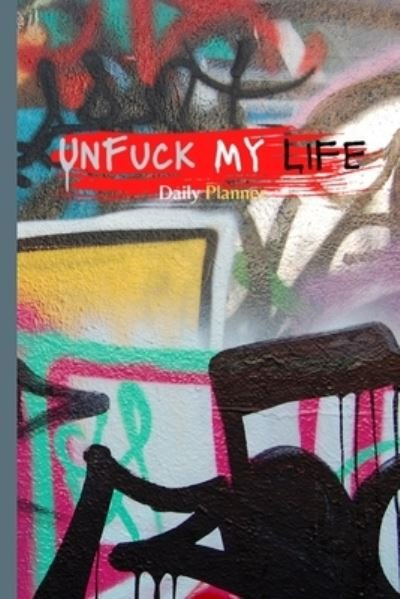 Antoinette Gathers · UnFuck My Life Daily Planner - Graffiti (Paperback Book) (2021)