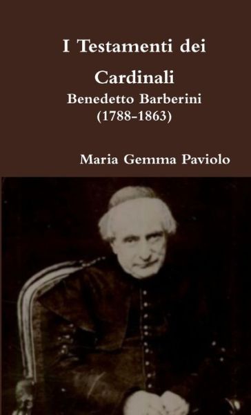 Cover for Maria Gemma Paviolo · I Testamenti Dei Cardinali: Benedetto Barberini (1788-1863) (Taschenbuch) (2016)