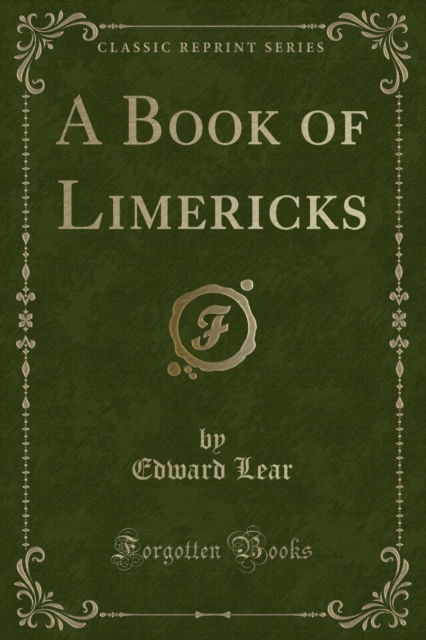 A Book of Limericks (Classic Reprint) - Edward Lear - Książki - Forgotten Books - 9781331992363 - 6 kwietnia 2019