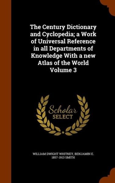 The Century Dictionary and Cyclopedia; A Work of Universal Reference in All Departments of Knowledge with a New Atlas of the World Volume 3 - William Dwight Whitney - Bøker - Arkose Press - 9781343687363 - 29. september 2015