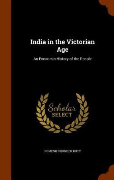 India in the Victorian Age - Romesh Chunder Dutt - Książki - Arkose Press - 9781345120363 - 22 października 2015