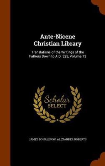 Cover for James Donaldson · Ante-Nicene Christian Library (Hardcover Book) (2015)