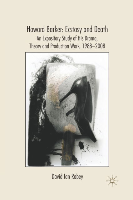 Cover for D. Rabey · Howard Barker: Ecstasy and Death: An Expository Study of His Plays and Production Work, 1988-2008 (Paperback Book) [1st ed. 2009 edition] (2009)