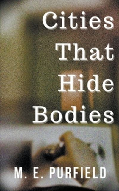 Cover for M E Purfield · Cities That Hide Bodies (Taschenbuch) (2021)