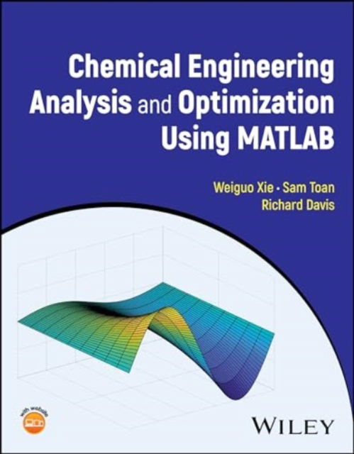 Xie, Weiguo (University of Minnesota Duluth, MN) · Chemical Engineering Analysis and Optimization Using MATLAB (Hardcover Book) (2025)